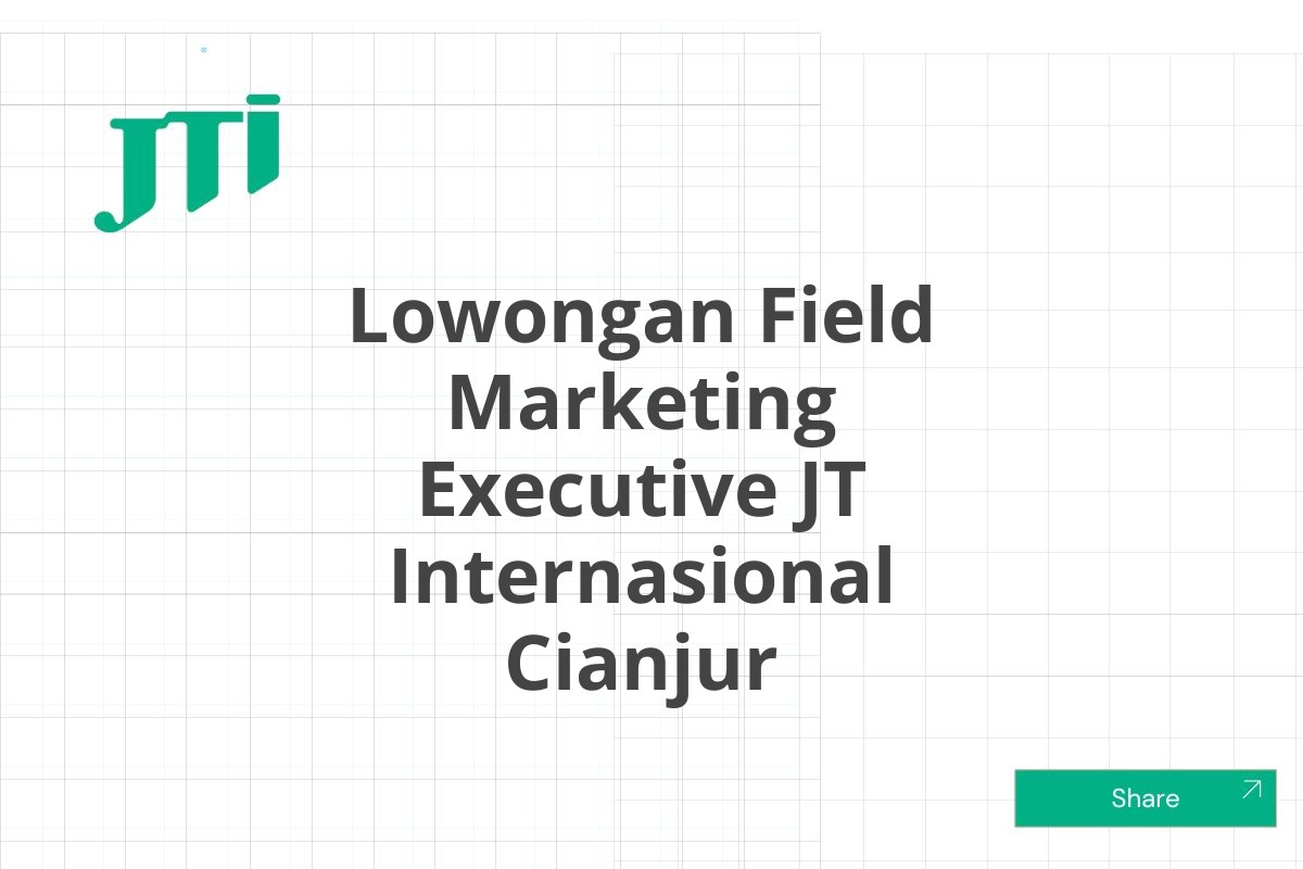 Lowongan Field Marketing Executive JT Internasional Cianjur