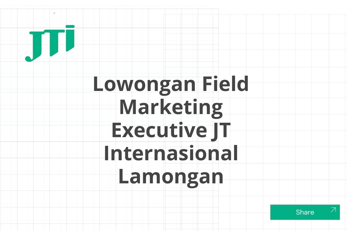 Lowongan Field Marketing Executive JT Internasional Lamongan