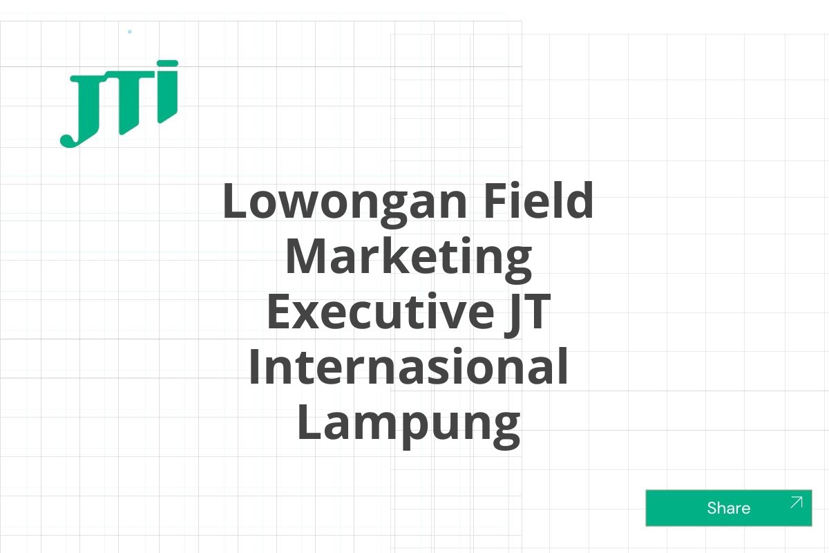 Lowongan Field Marketing Executive JT Internasional Lampung