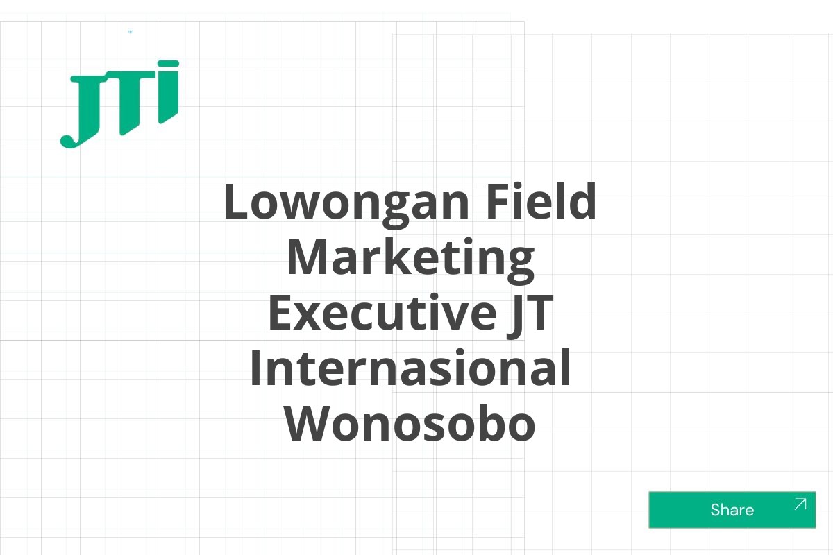 Lowongan Field Marketing Executive JT Internasional Wonosobo