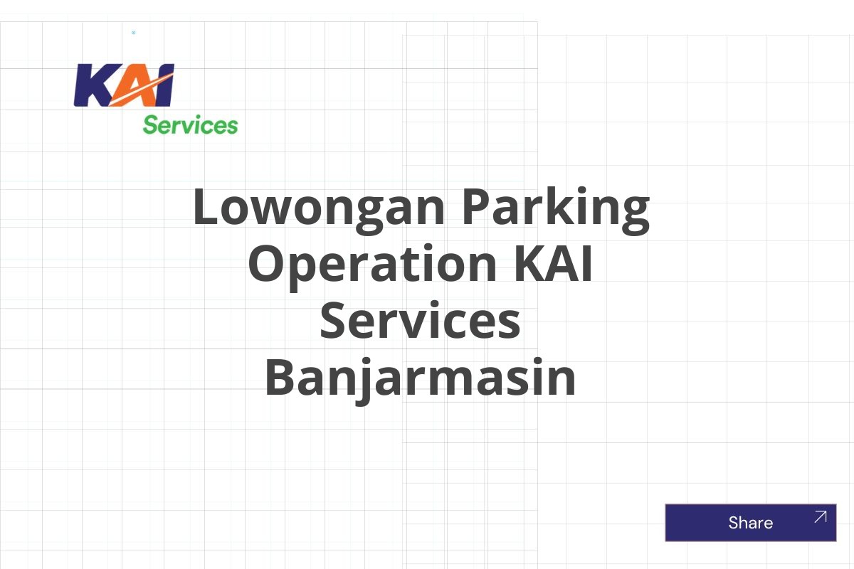 Lowongan Parking Operation KAI Services Banjarmasin
