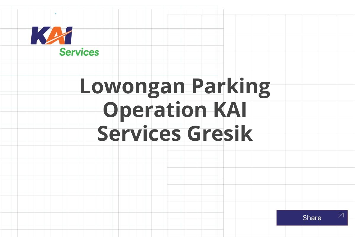 Lowongan Parking Operation KAI Services Gresik