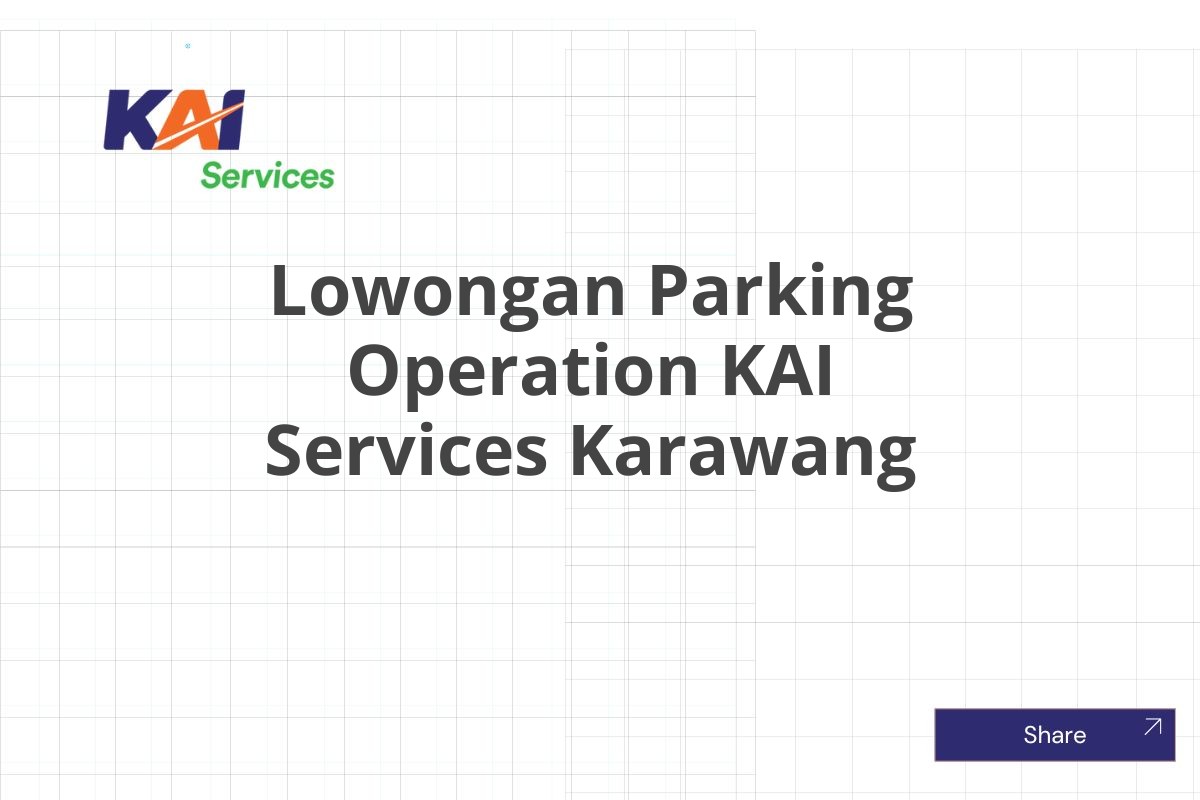 Lowongan Parking Operation KAI Services Karawang