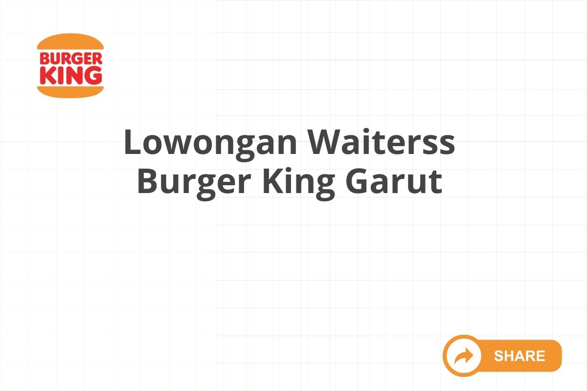 Lowongan Waiterss Burger King Garut