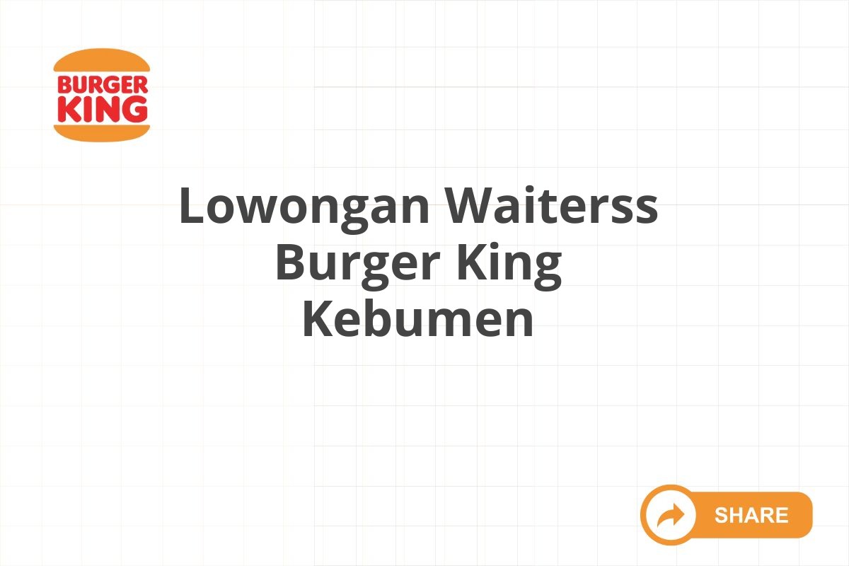Lowongan Waiterss Burger King Kebumen