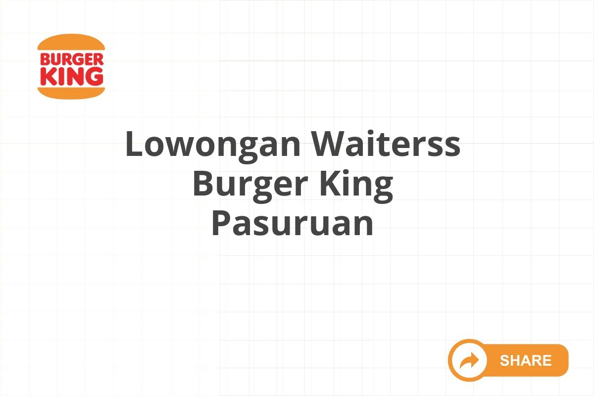 Lowongan Waiterss Burger King Pasuruan