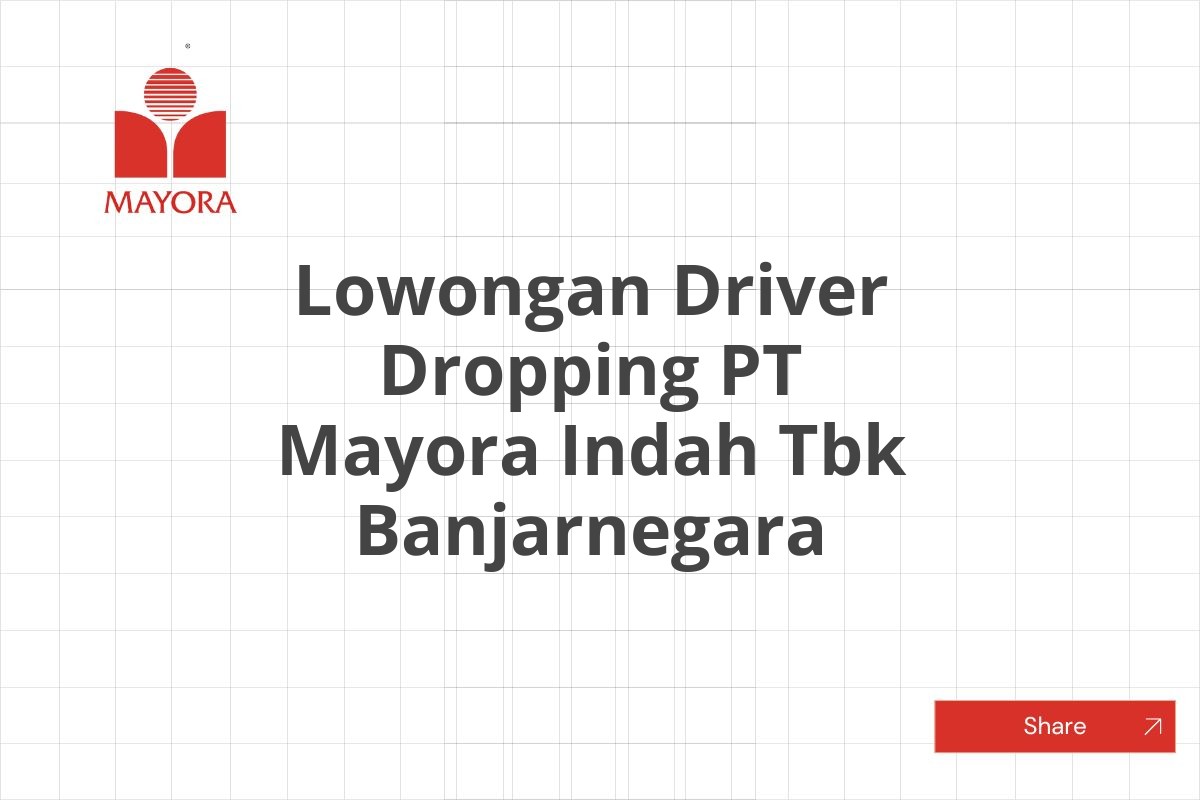 Lowongan Driver Dropping PT Mayora Indah Tbk Banjarnegara