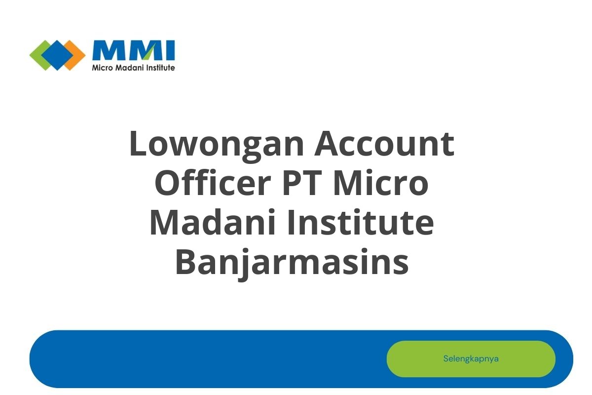 Lowongan Account Officer PT Micro Madani Institute Banjarmasins