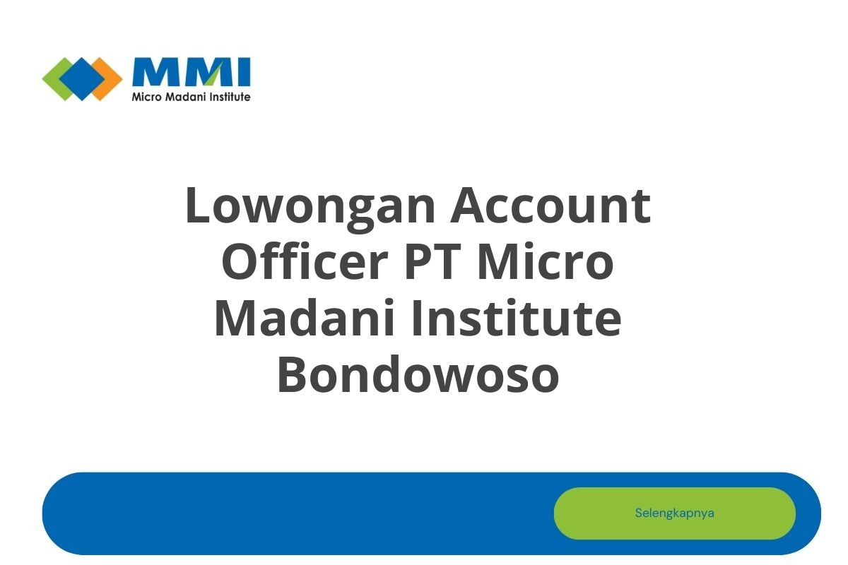 Lowongan Account Officer PT Micro Madani Institute Bondowoso