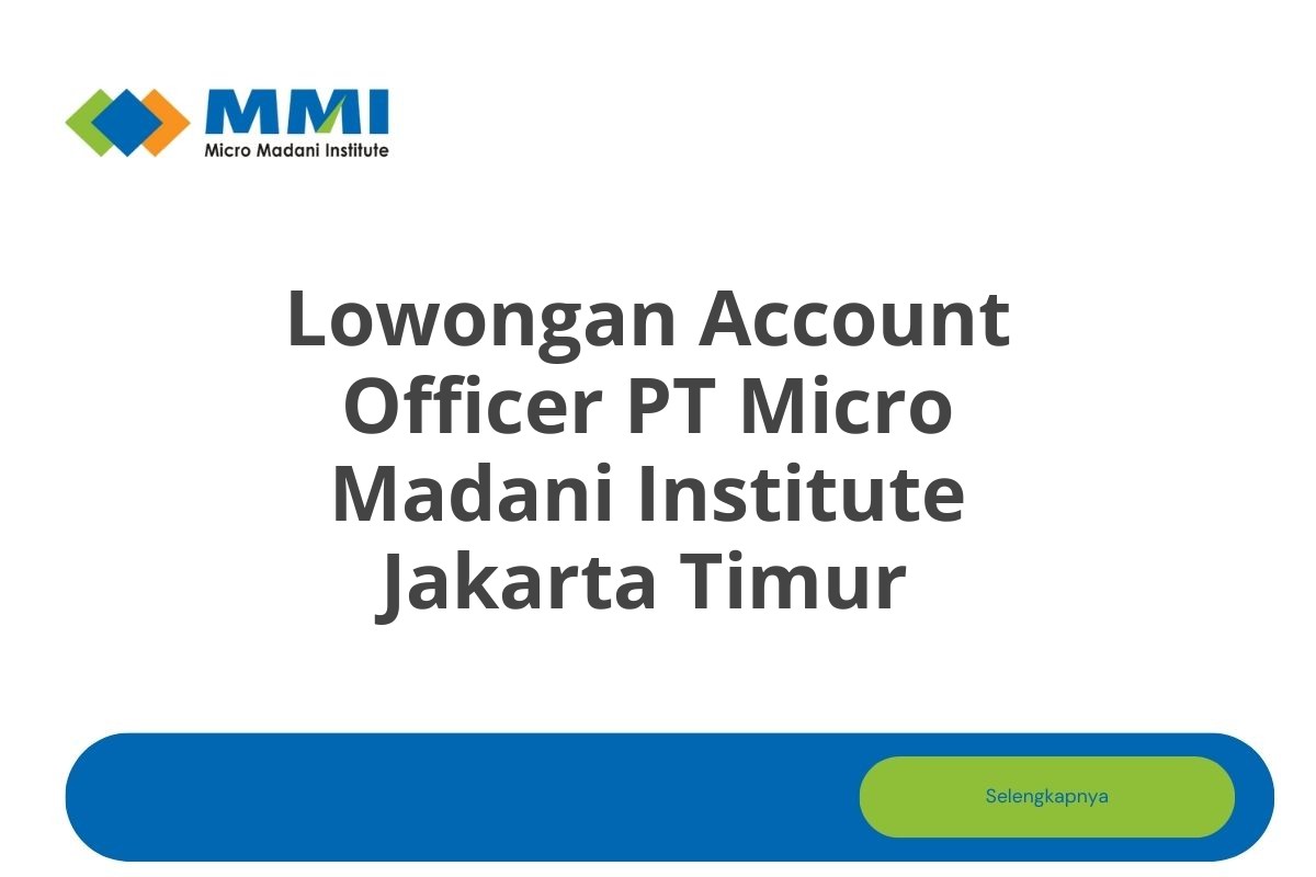 Lowongan Account Officer PT Micro Madani Institute Jakarta Timur