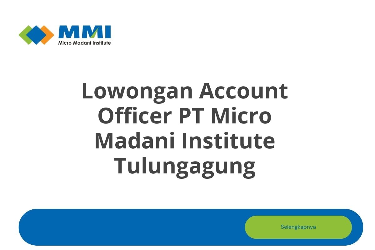Lowongan Account Officer PT Micro Madani Institute Tulungagung