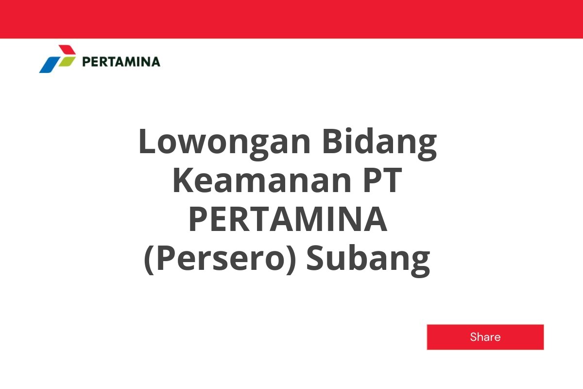 Lowongan Bidang Keamanan PT PERTAMINA (Persero) Subang