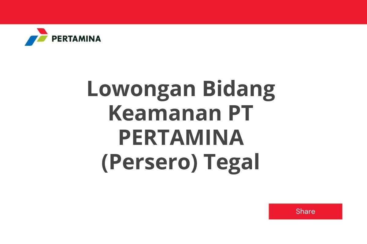 Lowongan Bidang Keamanan PT PERTAMINA (Persero) Tegal