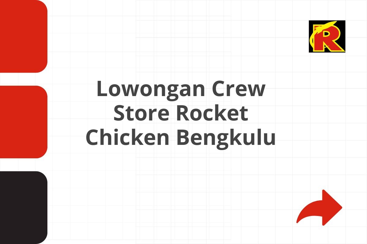 Lowongan Crew Store Rocket Chicken Bengkulu