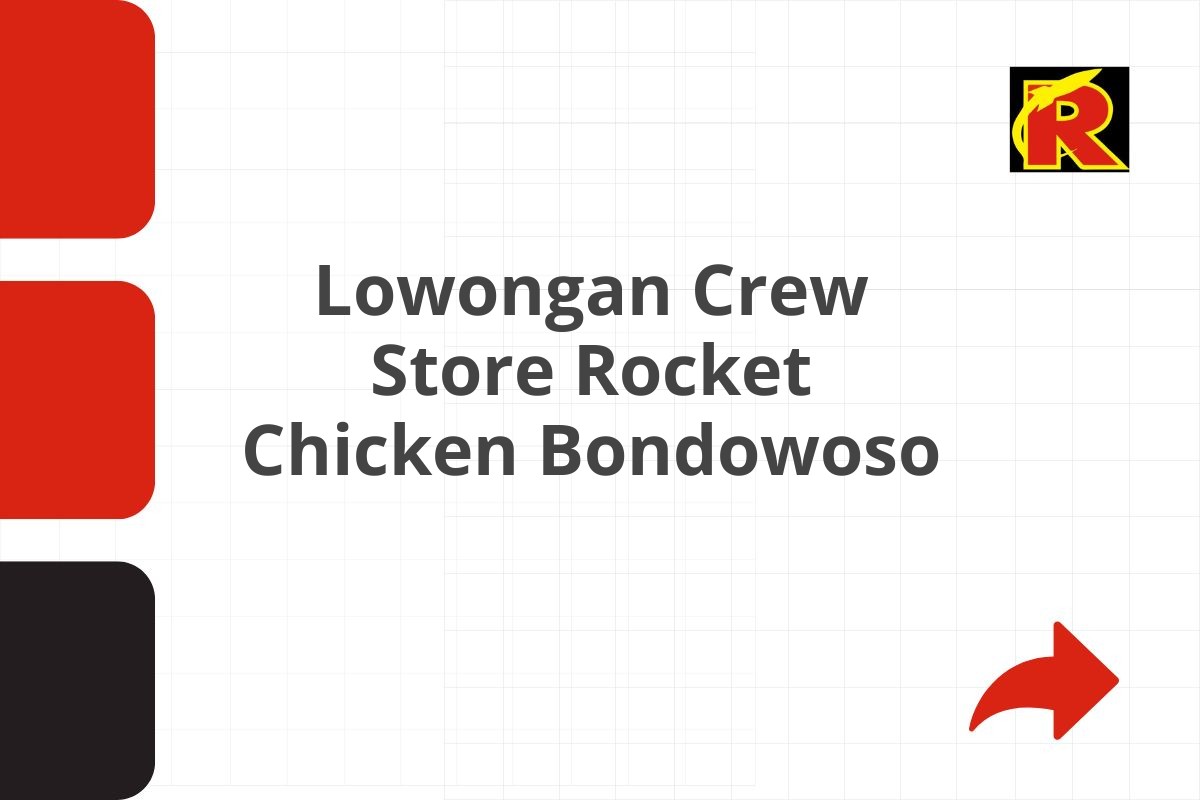 Lowongan Crew Store Rocket Chicken Bondowoso