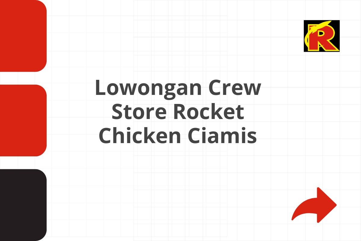 Lowongan Crew Store Rocket Chicken Ciamis