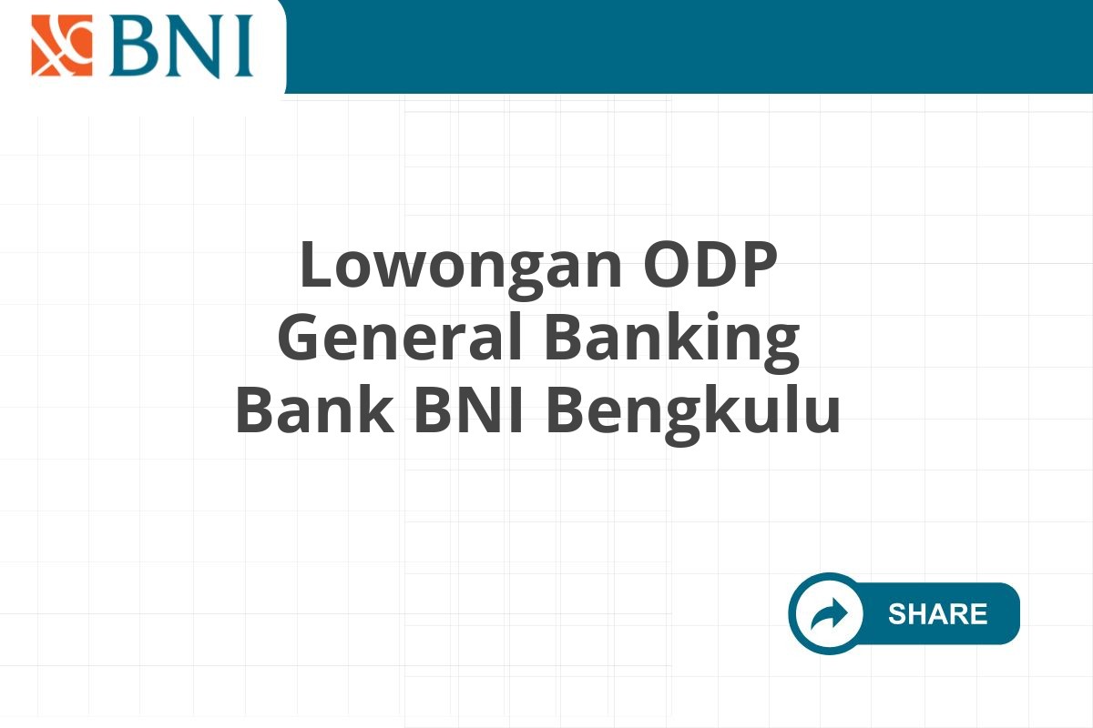 Lowongan ODP General Banking Bank BNI Bengkulu