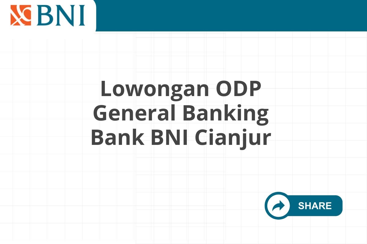 Lowongan ODP General Banking Bank BNI Cianjur