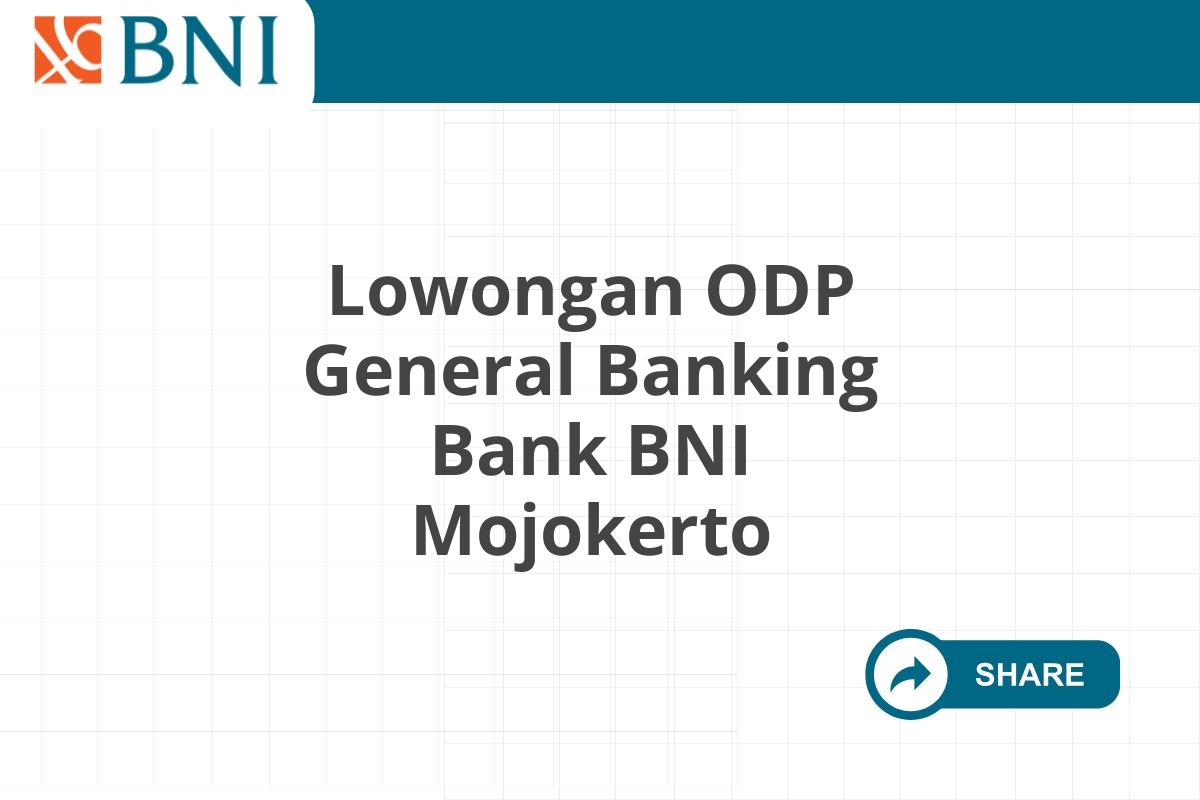Lowongan ODP General Banking Bank BNI Mojokerto