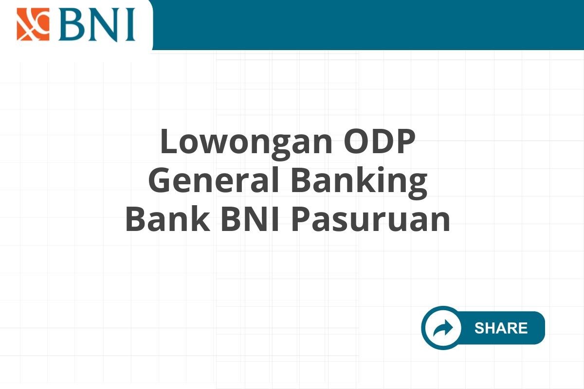 Lowongan ODP General Banking Bank BNI Pasuruan