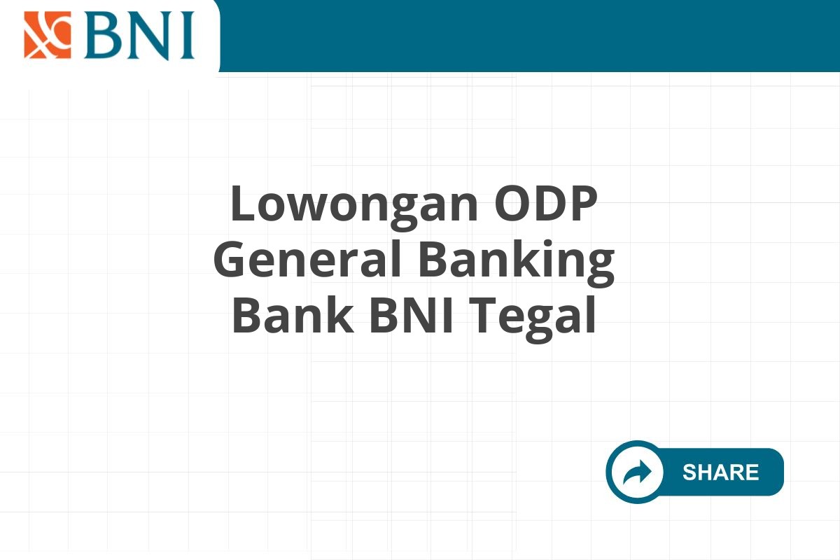 Lowongan ODP General Banking Bank BNI Tegal