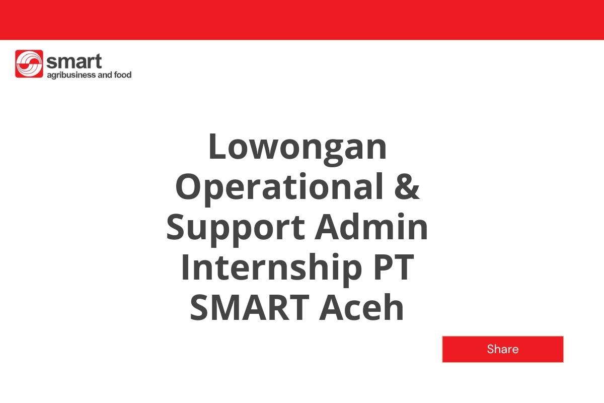 Lowongan Operational & Support Admin Internship PT SMART Aceh