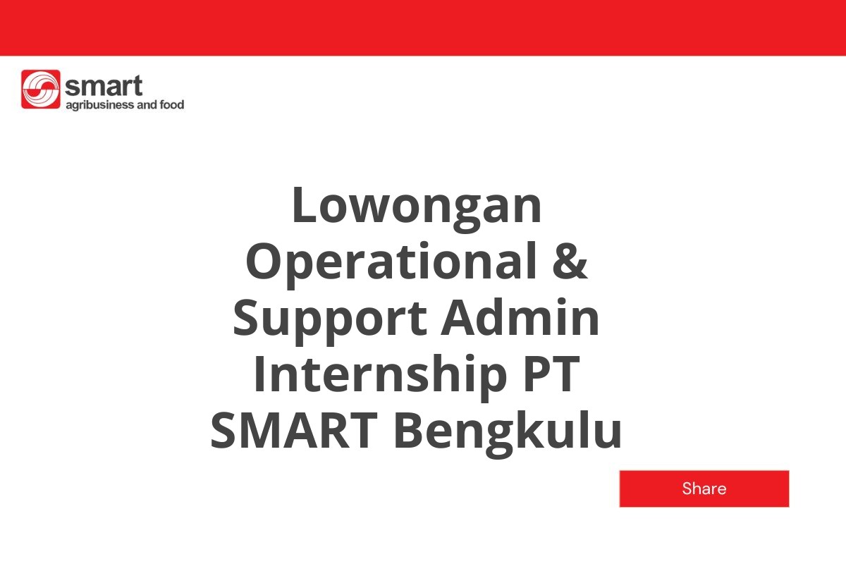 Lowongan Operational & Support Admin Internship PT SMART Bengkulu