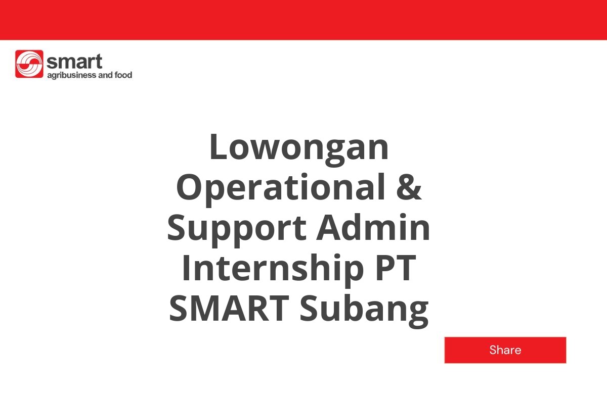Lowongan Operational & Support Admin Internship PT SMART Subang
