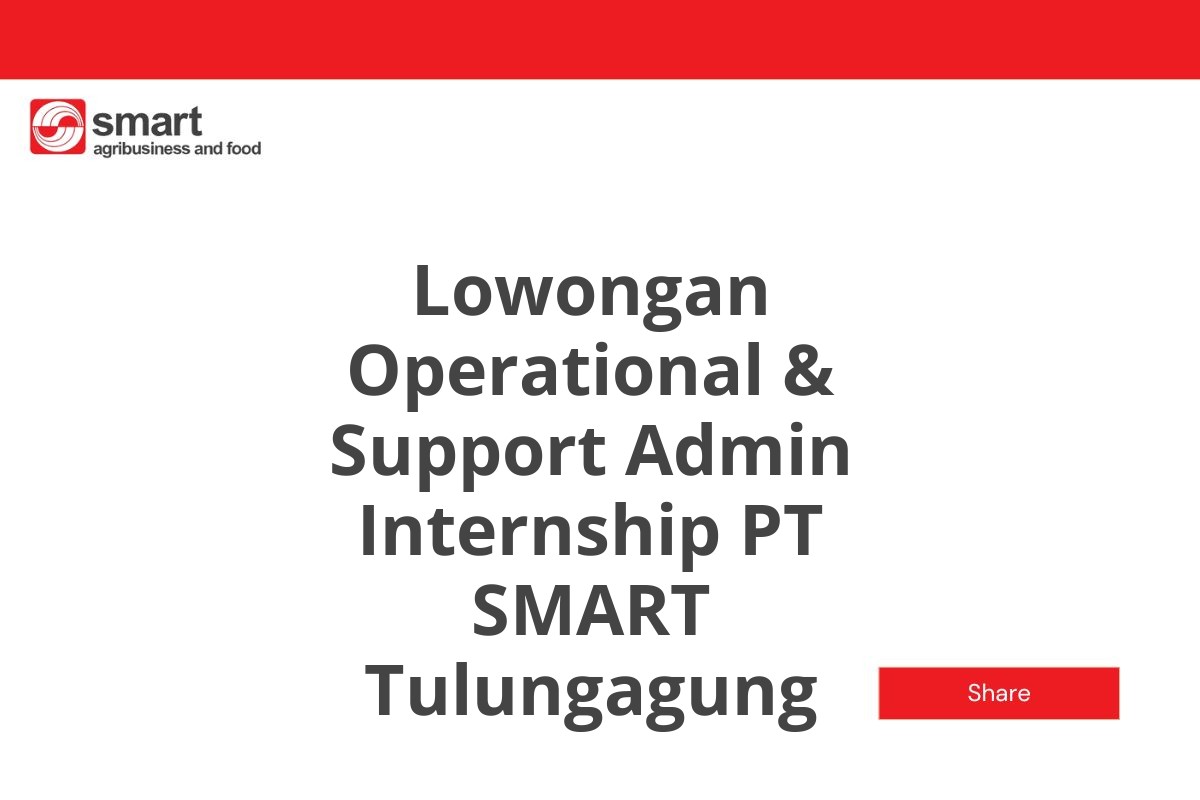 Lowongan Operational & Support Admin Internship PT SMART Tulungagung