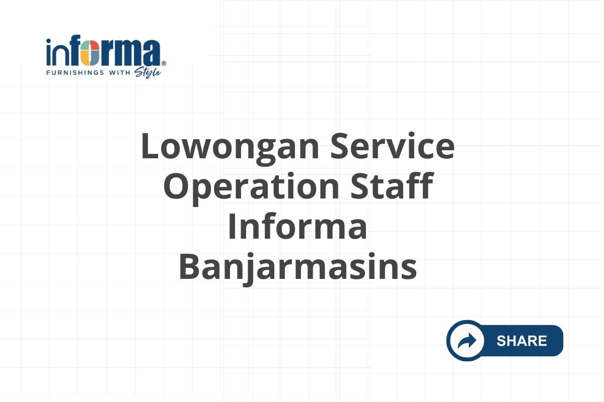 Lowongan Service Operation Staff Informa Banjarmasins
