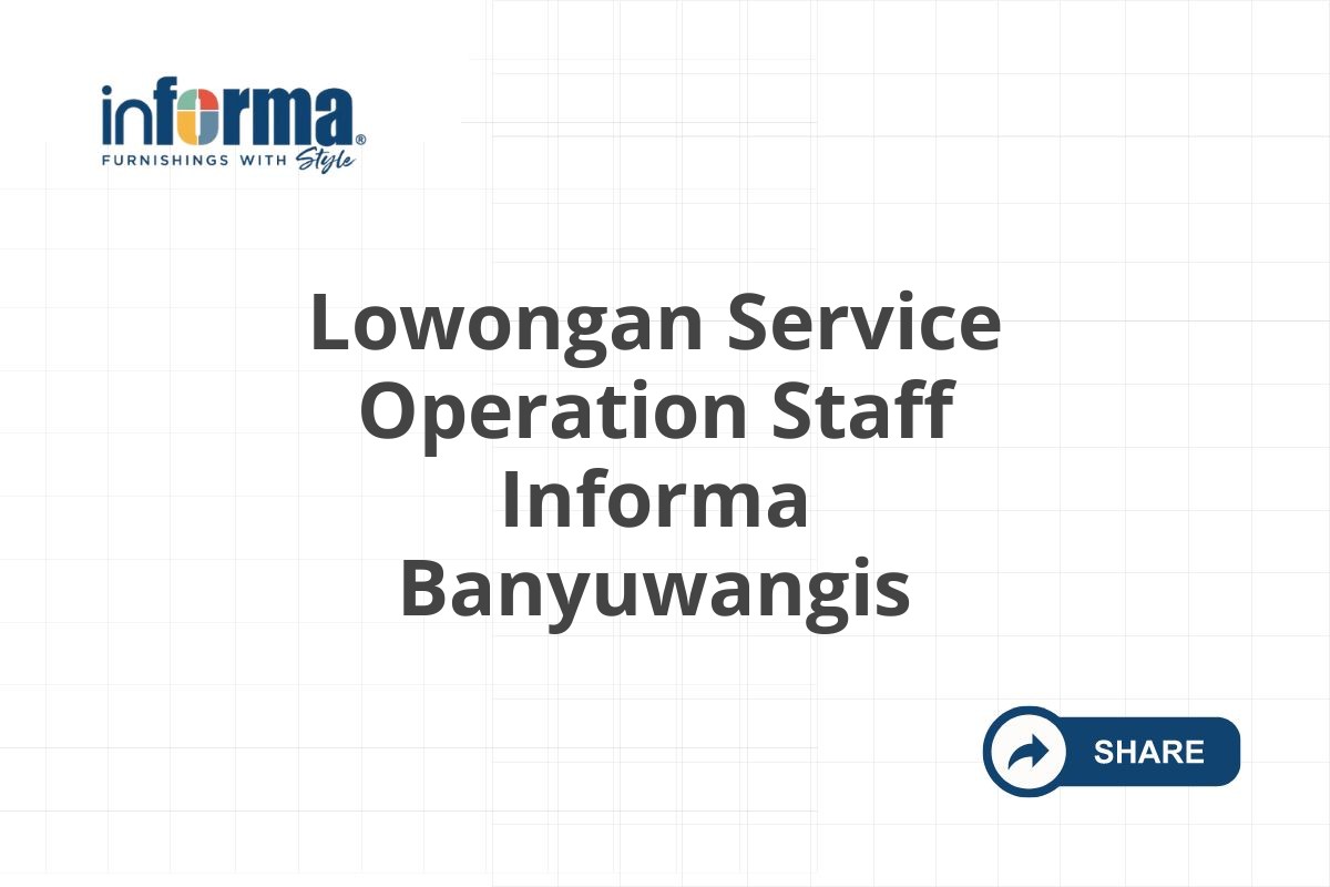Lowongan Service Operation Staff Informa Banyuwangis