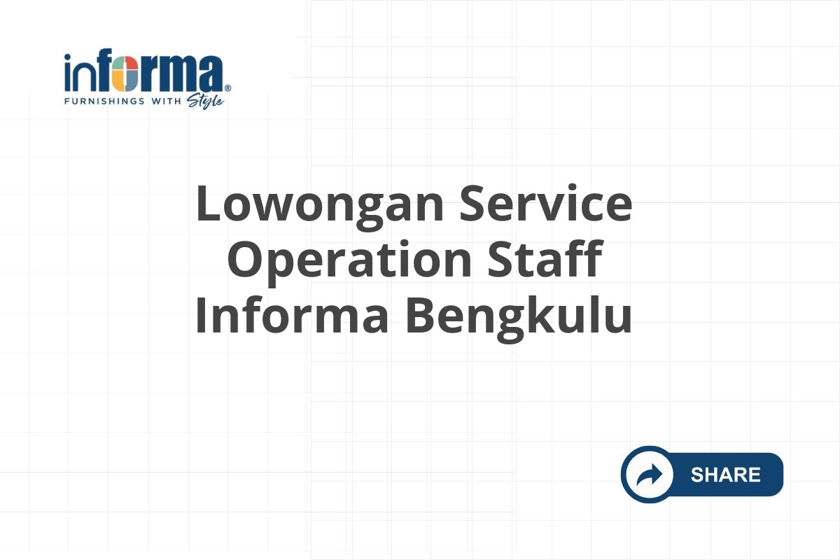 Lowongan Service Operation Staff Informa Bengkulu