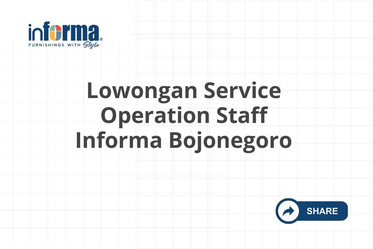Lowongan Service Operation Staff Informa Bojonegoro