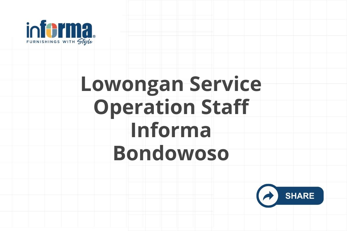 Lowongan Service Operation Staff Informa Bondowoso