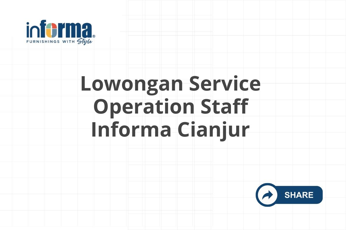 Lowongan Service Operation Staff Informa Cianjur