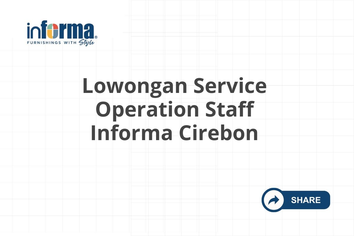 Lowongan Service Operation Staff Informa Cirebon