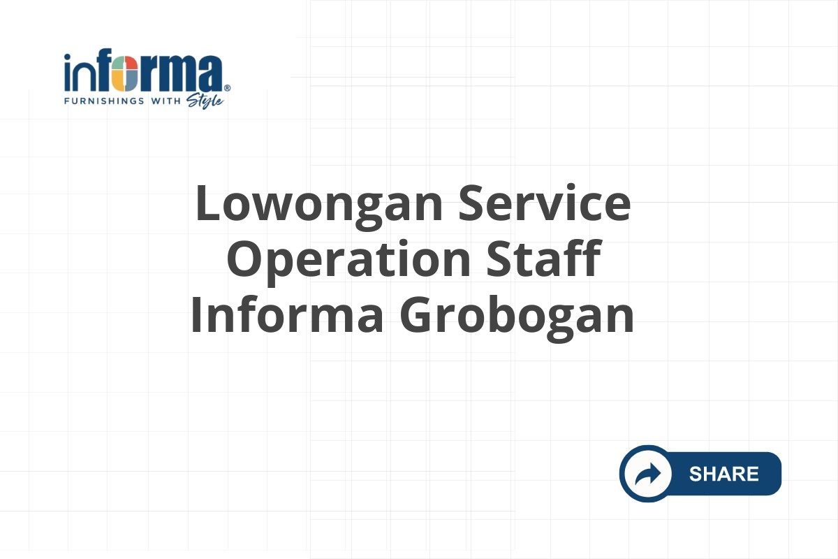 Lowongan Service Operation Staff Informa Grobogan