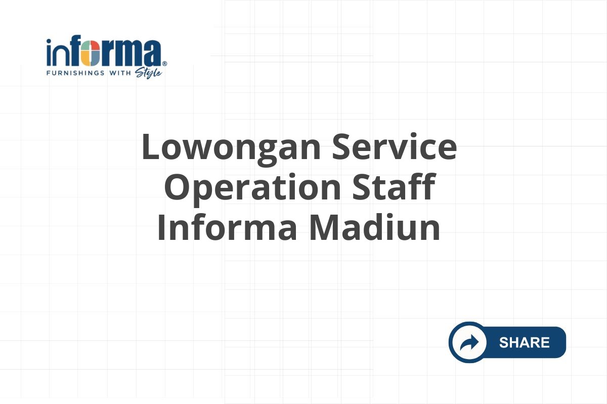 Lowongan Service Operation Staff Informa Madiun