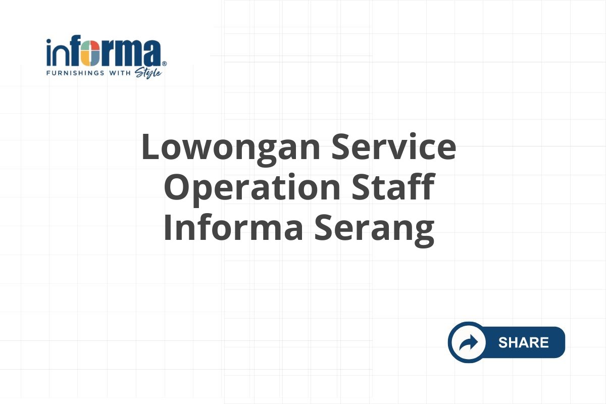 Lowongan Service Operation Staff Informa Serang