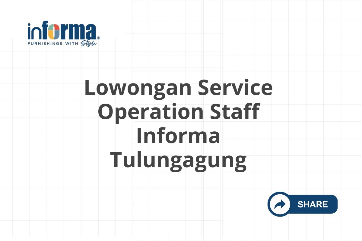 Lowongan Service Operation Staff Informa Tulungagung
