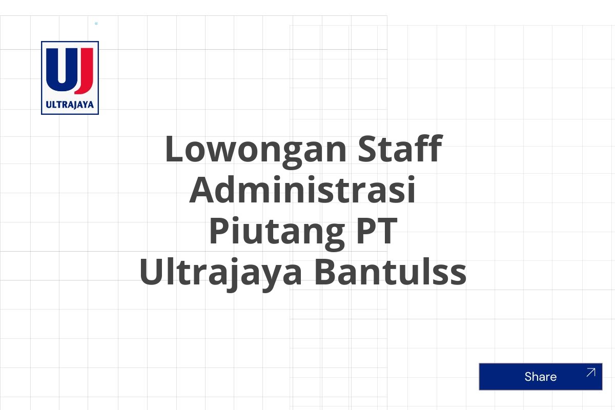 Lowongan Staff Administrasi Piutang PT Ultrajaya Bantulss