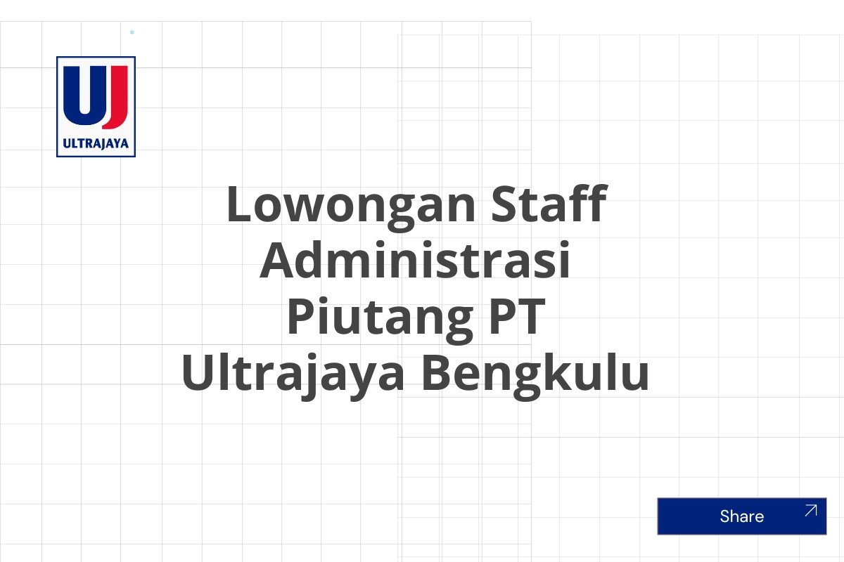 Lowongan Staff Administrasi Piutang PT Ultrajaya Bengkulu