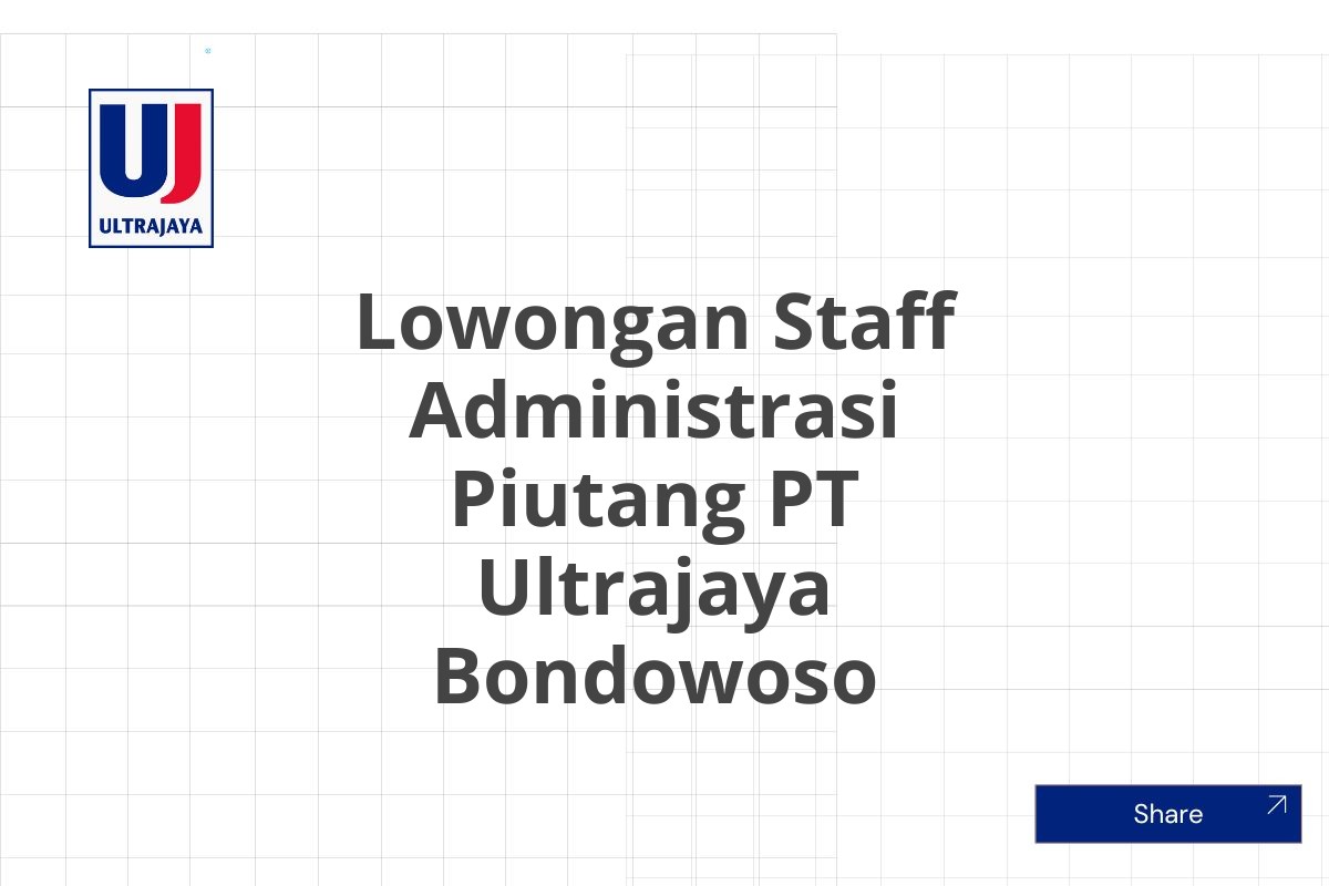 Lowongan Staff Administrasi Piutang PT Ultrajaya Bondowoso