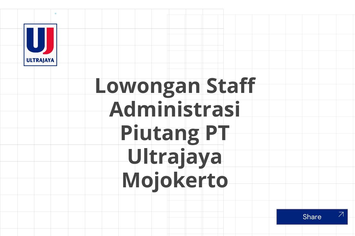 Lowongan Staff Administrasi Piutang PT Ultrajaya Mojokerto