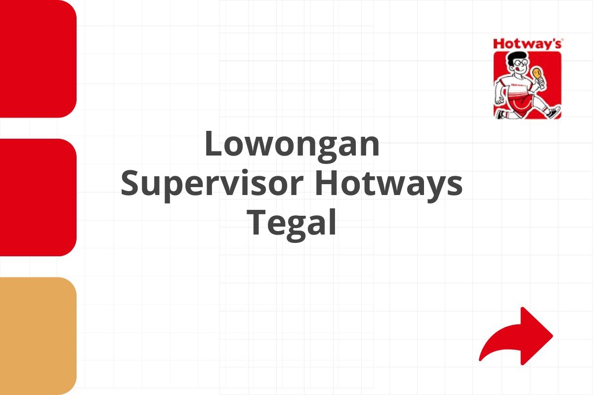 Lowongan Supervisor Hotways Tegal